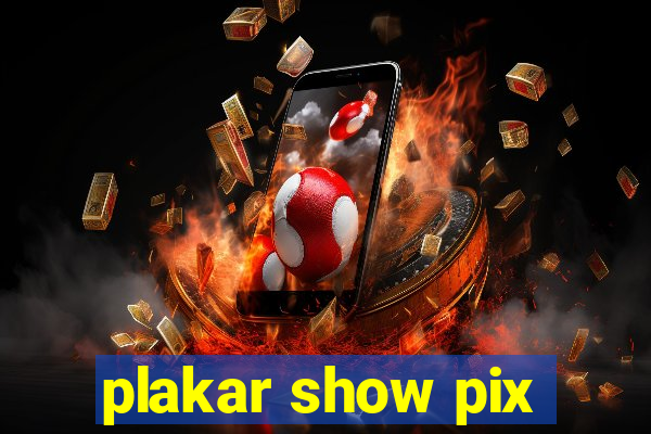 plakar show pix